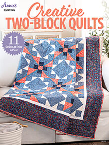 Creative Two-Block Quilts by Annie Quilting