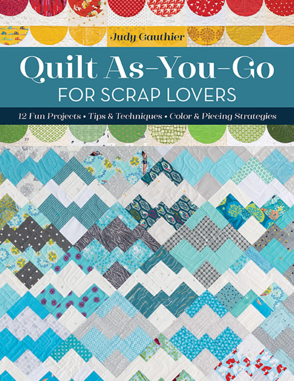 Quilt As-You-Go for Scrap Lovers - Judy Gauthier