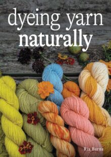 Dying Yarn Naturally by Ria Burns