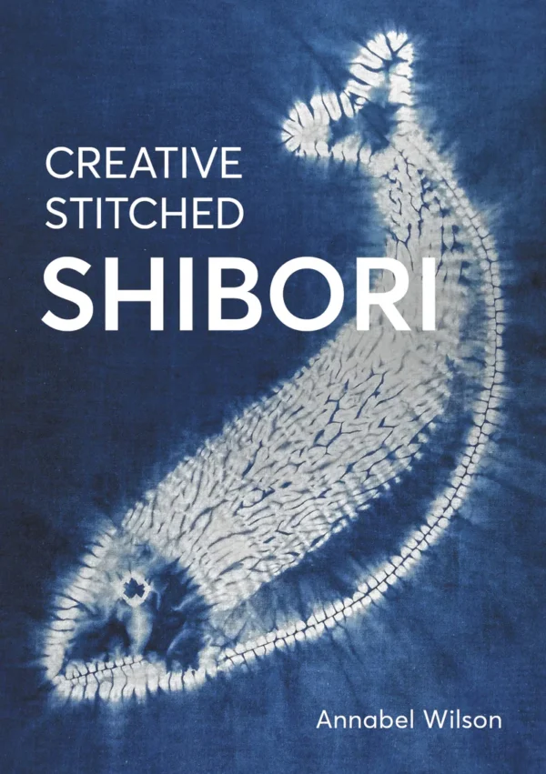 Creative Stitched Shibori by Annabel Wilson