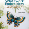 An Introduction to Whitework Embroidery with Colour - Trish Burr